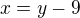 $x = y -9$
