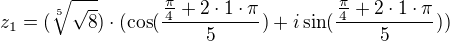 $z_{1} = (\sqrt[5]{\sqrt{8}}) \cdot (\cos(\frac{\frac{\pi}{4}+2 \cdot 1 \cdot \pi}{5}) + i \sin(\frac{\frac{\pi}{4}+2 \cdot 1 \cdot \pi}{5}))$