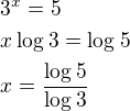 $3^x=5\nl x\log_{}3=\log_{}5\nl x=\frac{\log_{}5}{\log_{}3}$