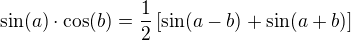 $\sin (a) \cdot \cos (b) = \frac12 \left[\sin (a - b) + \sin (a + b) \right]$