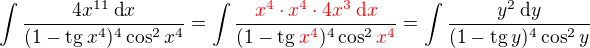 $\int\frac{4x^{11}\:\text{d}x}{(1-\text{tg}\:x^4)^{4}\cos ^2{x^4}}=\int\frac{{\color{red}x^4\cdot x^4\cdot4x^3\:\text{d}x}}{(1-\text{tg}\:{\color{red}x^4})^{4}\cos ^2{{\color{red}x^4}}}=\int\frac{y^2\:\text{d}y}{(1-\text{tg}\:y)^4\cos^2{y}}$