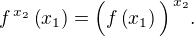 $f^{\,x_2}\left(x_1\right)=\Bigl(f\left(x_1\right)\Bigl)^{\,x_2}.$