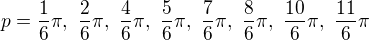 $p=\frac16\pi,\ \frac26\pi,\ \frac46\pi,\ \frac56\pi,\ \frac76\pi,\ \frac86\pi,\ \frac{10}{6}\pi,\ \frac{11}{6}\pi$