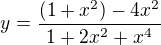 $y=\frac{(1+x^{2})-4x^{2}}{1+2x^{2}+x^{4}}$