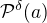 $\mathcal{P}^{\delta}(a)$