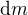 $\text{d}m$