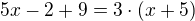 $5x-2+9=3\cdot{(x+5)}$