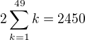 $2\sum^{49}_{k=1}k=2450$