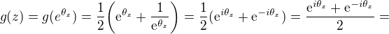 $g(z)=g(e^{\theta_{z}})=\frac{1}{2}\bigg(\mathrm{e}^{\theta_{z}}+\frac{1}{\mathrm{e}^{\theta_{z}}}\bigg)=\frac{1}{2}(\mathrm{e}^{i\theta_{z}}+\mathrm{e}^{-i\theta_{z}})=\frac{\mathrm{e}^{i\theta_{z}}+\mathrm{e}^{-i\theta_{z}}}{2}=$