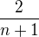 $\frac{2}{n+1}$