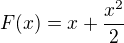 $F(x)=x+\frac{x^{2}}{2}$
