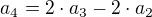 $a_4=2\cdot a_3-2\cdot a_2$
