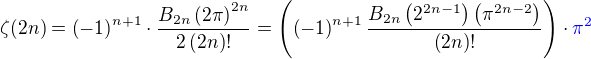 $\zeta(2n)=\(-1\)^{n+1}\cdot\frac{B_{2n}\(2\pi\)^{2n}}{2\(2n\)!}=\(\(-1\)^{n+1}\frac{B_{2n}\(2^{2n-1}\)\(\pi^{2n-2}\)}{\(2n\)!}\)\cdot\color{blue}\pi^2$