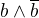 $b \wedge \overline{b}$