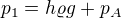 $p_1=h\varrho g+p_A$