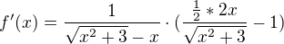 $f'(x) = \frac{1}{\sqrt{x^2 + 3}- x}\cdot(\frac{\frac12*2x}{\sqrt{x^2 + 3}}-1)$