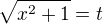 $\sqrt{x^2+1} = t$