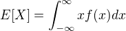 $E[X]=\int_{-\infty}^{\infty}xf(x)dx$