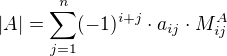 $|A|=\sum_{j=1}^n (-1)^{i+j} \cdot a_{ij} \cdot M^A_{ij}$