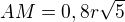 $AM=0,8r\sqrt{5}$