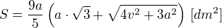 $S=\frac{9a}{5}\left(a\cdot\sqrt{3}+\sqrt{4v^2+3a^2}\right)\,\textrm[{dm^2}]$