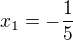 $x_1=-\frac1{5}$