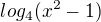 $log_4(x^2-1)$