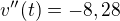 $v''(t)=-8,28$