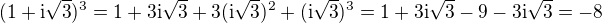 $(1+\mathrm i \sqrt3)^3 = 1 +3\mathrm{i} \sqrt3 + 3( \mathrm i \sqrt3)^2+( \mathrm i \sqrt3)^3=1+3\mathrm{i} \sqrt3 - 9 - 3\mathrm i \sqrt3 = -8$