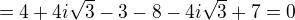 $=4+4i\sqrt3-3-8-4i\sqrt3+7=0$