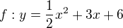 $f: y=\frac12x^2+3x+6 $