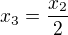 $x_{3}=\frac{x_{2}}{2}$
