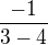 $\frac{-1}{3-4}$