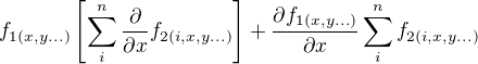 $f_{1(x,y...)}\left[\sum_{i}^{n}\frac{\partial }{\partial x}f_{2(i,x,y...)}\right]+\frac{\partial f_{1(x,y...)}}{\partial x}\sum_{i}^{n}f_{2(i,x,y...)}$