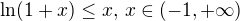 $\ln(1+x)\leq x,\,x\in(-1,+\infty)$