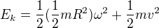 $E_k=\frac12(\frac12mR^2)\omega^2+\frac12mv^2$