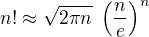 $n!\approx \sqrt{2\pi n} \;\left(\frac{n}{e}\right)^n$