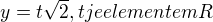 $y= t\sqrt{2}, t je elementem R$