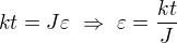 $kt=J\varepsilon\ \Rightarrow\ \varepsilon = \frac{kt}J$