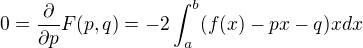 $0=\frac{\partial}{\partial p}F(p,q)=-2\int_a^b(f(x)-px-q)xdx$