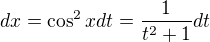 $dx=\cos ^{2}xdt=\frac{1}{t^{2}+1}dt$