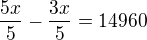 $\frac{5x}{5}-\frac{3x}{5} = 14960$