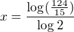 $x=\frac{\log_{}(\frac{124}{15})}{\log_{}2}$
