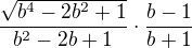 $\frac{\sqrt{b^4 -2b^2 +1}}{b^2-2b+1} \cdot \frac{b-1}{b+1}$