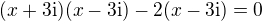 $(x+3\mathrm{i})(x-3\mathrm{i})-2(x-3\mathrm{i})=0$