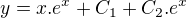 $y=x{.}e^x+C_1+C_2{.}e^x$