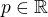 $p\in \mathbb{R}$