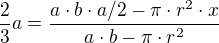 $\frac{2}{3}a=\frac{a \cdot b \cdot a/2 - \pi \cdot r^2 \cdot x}{a \cdot b - \pi \cdot r^2}$