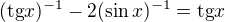 $(\text{tg}x)^{-1}-2(\sin x)^{-1}=\text{tg}x$