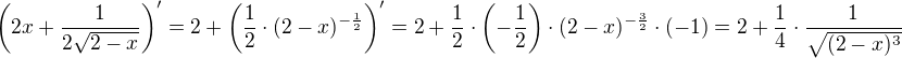 $\(2x + \frac{1}{2\sqrt{2-x}}\)'=2+\(\frac 12\cdot (2-x)^{-\frac 12}\)'=2+\frac 12\cdot \(-\frac 12\)\cdot (2-x)^{-\frac 32}\cdot (-1)=2+\frac 14\cdot \frac{1}{\sqrt{(2-x)^3}}$